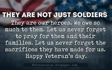 Happy Veterans Day Quotes & Happy Veterans Day Messages, They are not just soldiers, they are our heroes. We owe so much to them. Let us never forget to pray for them and their families. Let us never forget the sacrifices they have made for us. Have a very Happy and Proud Veteran's day. Veterans Day Husband Quotes, Veterans Day Photos, Happy Veterans Day Quotes, Veterans Day Quotes, Happy Veterans Day, German Quotes, Quotes Happy, Veteran’s Day, Creative Activities For Kids