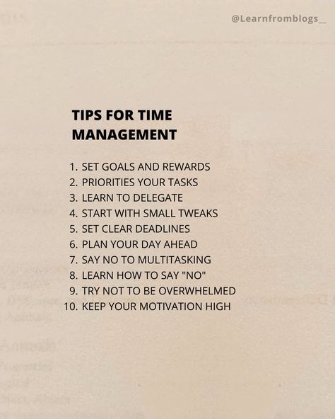 TIPS FOR TIME MANAGEMENT SET GOALS AND REWARDS. PRIORITIES YOUR TASKS. LEARN TO DELEGATE. START WITH SMALL TWEAKS. SET CLEAR DEADLINES. PLAN YOUR DAY AHEAD. SAY NO TO MULTITASKING. LEARN HOW TO SAY "NO". TRY NOT TO BE OVERWHELMED. KEEP YOUR MOTIVATION HIGH. #timemanagment #timemanagementtips #timemanagementhacks #setgoals #learnfromblogs How To Delegate, How To Plan Your Day Time Management, How To Manage Time, How To Say No, Manage Time, Health Fair, Time Management Tools, Routine Ideas, Plan Your Day