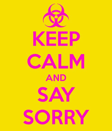 SAY SORRY Calm Poster, Say Sorry, Poster Quotes, Keep Calm Posters, Eat Cookies, Exercise Inspiration, Saying Sorry, The Keep, Keep Calm And Love