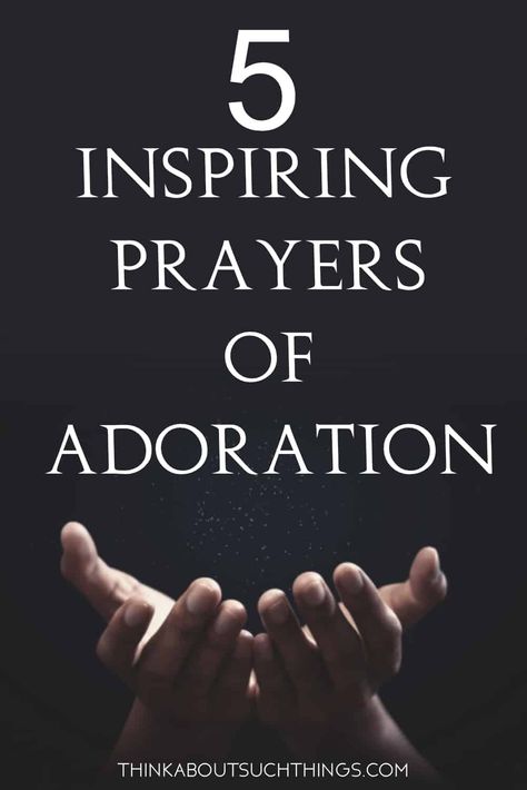 Adoration To God, Prayers To Glorify God, Prayers For Adoration, Words Of Adoration To God, Praise Prayers To God, Prayer Of Adoration And Praise, Praise God Prayers, Prayers Of Praise And Adoration, Prayers Of Adoration And Praise To God