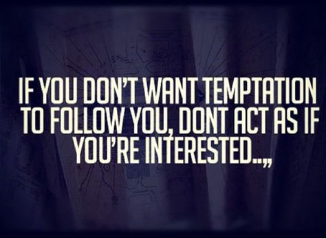 If you don't want temptation to follow you, don't act as if you're interested. - Sayings Temptation Quotes, Sanity Quotes, Sometimes Quotes, Act As If, Running Quotes, Motivational Picture Quotes, Follow You, Scripture Quotes, Quotes About God