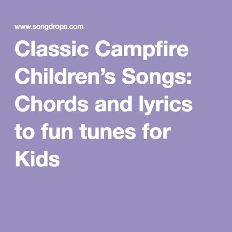 Classic Campfire Children’s Songs: Chords and lyrics to fun tunes for Kids Campfire Songs For Kids, Funny Songs For Kids, Girl Scout Songs, Campfire Songs, Camp Songs, Guitar Kids, Easy Lessons, Singing Lessons, Singing Tips