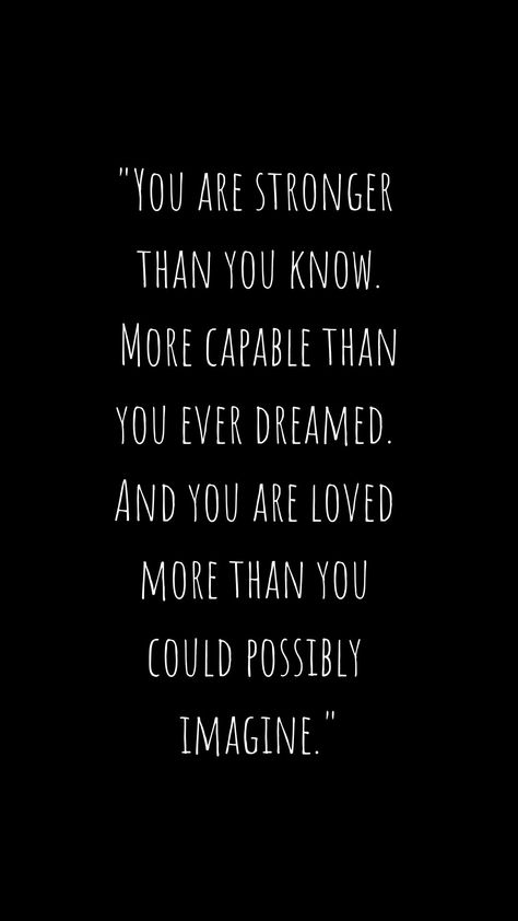 You Are Capable Of More Than You Know, Know You Are Loved, You Are Capable Of Amazing Things, Your Stronger Than You Think Quotes, You Are Stronger Than You Know, You’re Strong Quotes, You Are Capable Quotes, You Make A Difference Quotes, You Are Important Quotes