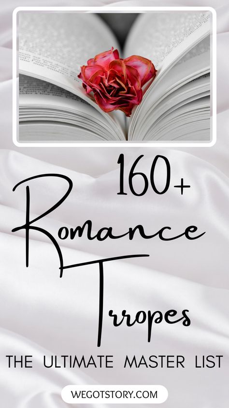 This is a title card for the article ‘The Ultimate Romance Trope Master List’, with the pin title 160+ Romance Tropes: The Ultimate Master List. With the We Got Story website listed at the bottom, the pin has a satin white background and a photo of a rose between the pages of a book. Trope Ideas, Romance Tropes, Writing Romance Novels, Writing Prompts Romance, Romance Tips, Writing Romance, Master List, Romance Fiction, Romance Stories