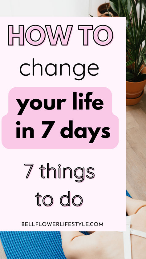 How to change your life in 7 days Change Of Lifestyle, Easy Lifestyle Changes, Change Your Schedule Change Your Life, How To Progress In Life, I Want A Better Life, Get Life In Order, Things To Do To Change Your Life, Transform My Life, How To Completely Change Yourself