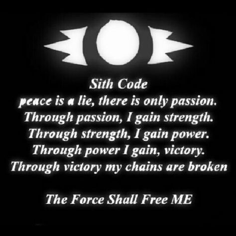 I have to admit that I find the Sith's philosophy more attractive than that of the Jedi. The Sith use the Force and bend it to their will. Jedi are servants of the Force and submit to its will. I'm not saying I'd go Sith...but I mean think about it.... ;) The Sith Code, Sith Aesthetic, Star Wars Symbols, Paranormal Books, Star Wars Sith, The Sith, Sith Lord, Pop Culture References, Star Wars Collection