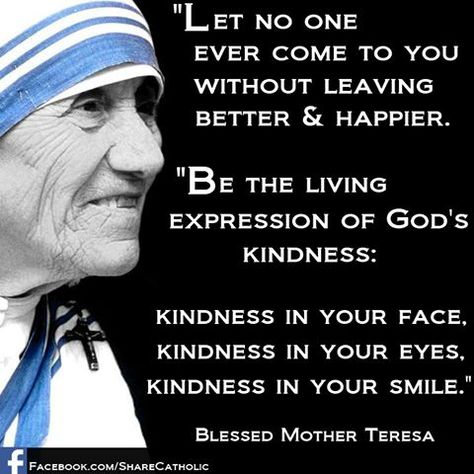 Mother Teresa: "Let no one ever come to you without leaving better and happier." Mother Theresa Quotes, Jolie Phrase, Mother Teresa Quotes, Inspirerende Ord, Saint Quotes Catholic, Saint Teresa, Saint Quotes, Catholic Quotes, Mother Teresa