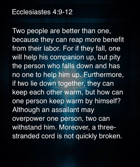 Two is better than one.  Who is the third strand?  Jesus.  Our relationships throughout the body of Christ are not simply founded on the shaky ground of our own promises and effort.  Our marriages are cords of three strands, not quickly broken.  Our friendships are cords of three strands, not quickly broken.  We have entered into relationship with the living God, who is with us! Two Is Better Than One Bible Verse, A Cord Of 3 Strands Is Not Easily Broken, Cord Of 3 Strands, Two Is Better Than One, Cord Of Three Strands, Body Of Christ, Godly Marriage, Our Friendship, Biblical Quotes