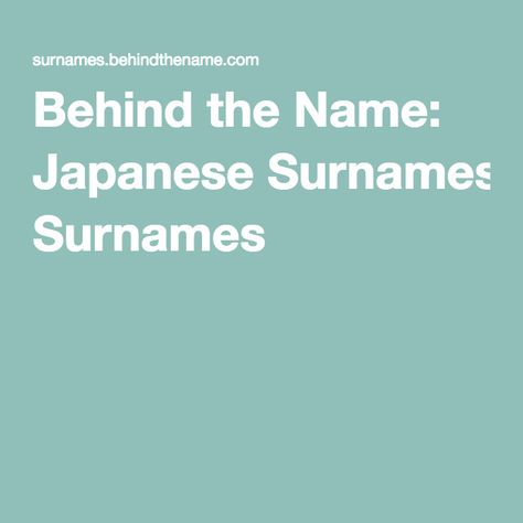 Behind the Name: Japanese Surnames Rp Surname Ideas, Japanese Surnames, Japanese Last Names, Last Names List, Surname List, Last Names For Characters, Genealogy Websites, Genealogy Book, New Vocabulary Words