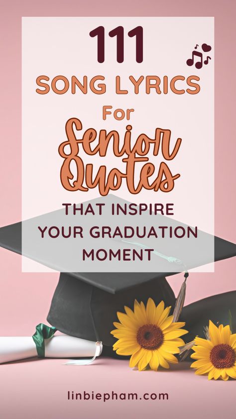 Stuck on what to write for your senior quote? Get inspired with our collection of 111 unforgettable song lyrics for senior quotes that will make your graduation moment truly special! Save this pin for later and find the perfect quote to make your yearbook shine! Yearbook Quotes From Songs, Senior Yearbook Tributes From Parents, High School Musical Senior Quotes, Inspirational Yearbook Quotes Ideas, Senior Quotes From Rap Songs, High School Senior Quotes From Parents, Senior Lyric Quotes, Yearbook Song Quotes, Senior Sunday Captions From Mom