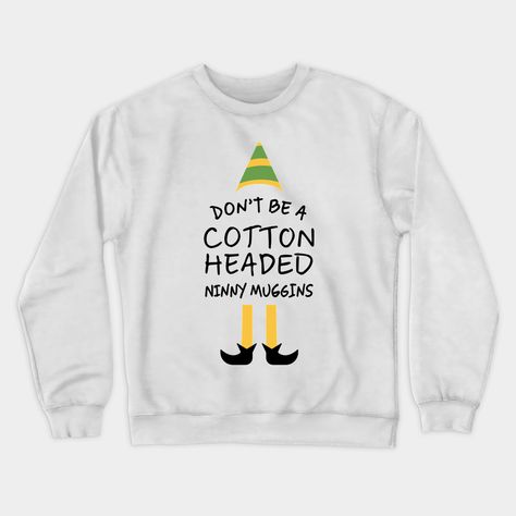 Don’t Be A Cotton Headed Ninny Muggins -- Choose from our vast selection of crewneck sweatshirts to match with your favorite design to make the perfect custom graphic crewneck sweatshirt. Pick your favorite: Crewneck Sweatshirt or Lightweight Crewneck Sweatshirt. Customize your color! For men and women. Elf 2003, Elf Movie Quotes, Angry Elf, Cotton Headed Ninny Muggins, Elf Movie, Graphic Crewneck Sweatshirt, Sweatshirt Designs, Graphic Crewneck, Crewneck Sweatshirt