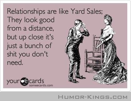 Relationships are like yard sales Funny Quotes About Being Single, Quotes About Being Single, Valentines Quotes Funny, Singles Awareness Day, Single Quotes Funny, Single Humor, Super Funny Quotes, Yard Sales, Being Single