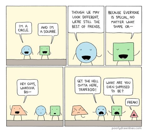 Shapes: Poor Freak Trapezoid Poorly Drawn Lines, The Awkward Yeti, Social Exclusion, Cyanide And Happiness, Laughter Is The Best Medicine, Made Me Laugh, Laugh Out Loud, Just For Laughs, Bones Funny