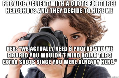 So most of these are my own stories and a couple of them were experiences that my photographer friends shared with me. - Imgur Photographer Meme, Photography Meme, Photographer Quotes, Photographer Humor, Funny Photography, Quotes About Photography, Photographers Life, Photography Lessons, Photography Portfolio