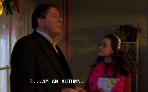 I Am An Autumn Richard Gilmore, Richard Gilmore, Gilmore Girls Quotes, Gilmore Girls Seasons, Team Logan, Gilmore Girl, Fall Mood Board, Lorelai Gilmore, Stars Hollow