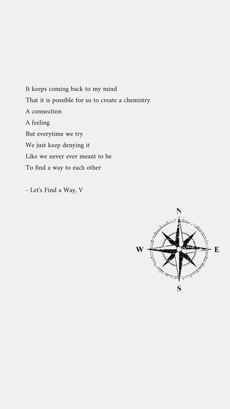 Let’s find a way #poems #poetry #love #quotes #feelings Compass Quotes Love, Compass Quotes, Love Quotes Feelings, Poetry Love Quotes, Love Will Find A Way, Find A Way, Quotes Love, Compass Tattoo, Relationship Quotes