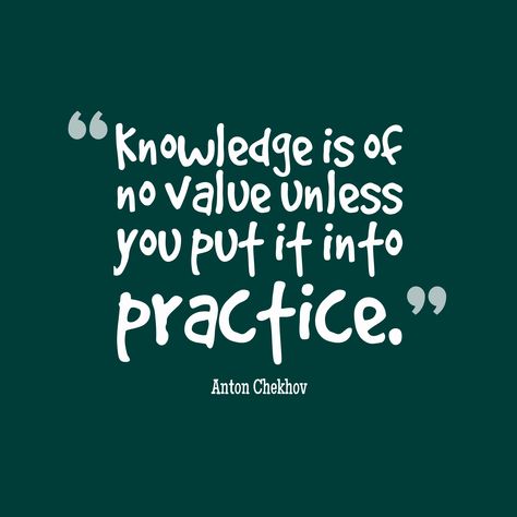 "Knowledge is of no value unless you put it into practice."  - Anton Chekhov Practice Makes Perfect Quotes, Anton Chekhov Quotes, Practice Quotes, Perfect Quotes, Patience Quotes, 50th Quote, Student Humor, Practice Makes Perfect, Thought Provoking Quotes