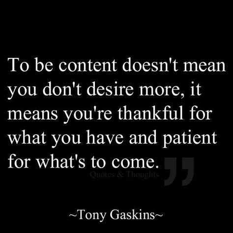 This blog is proving to be a bit of a challenge to write.  It has nothing to do with writer’s block. It also has nothing to do with not having anything to be grateful for today.  It… Tony Gaskins Quotes, Tony Gaskins, Being Content, Be Content, Ragamuffin, Quotes Wisdom, Inspirational Sayings, Truth Hurts, It Goes On