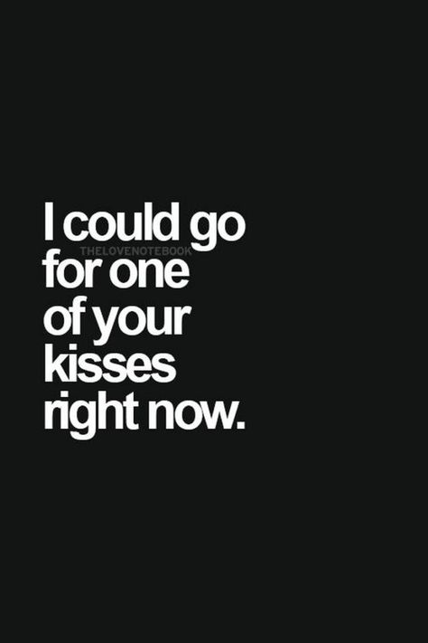 69 Sexy Adult Memes - "I could go for one of your kisses right now." Loving A Woman Quotes, Love Quotes For Him Boyfriend, What I Like About You, Simple Love Quotes, Inspirational Quotes Pictures, Anniversary Quotes, Love Memes, Romantic Love