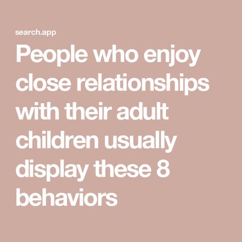 People who enjoy close relationships with their adult children usually display these 8 behaviors Enabling Adult Children Quotes, Ungrateful Adult Children Quotes, Enabling Adult Children, Adult Children Quotes, Parenting Adult Children, Understanding Women, Children Quotes, Positive Outlook On Life, Parent Child Relationship