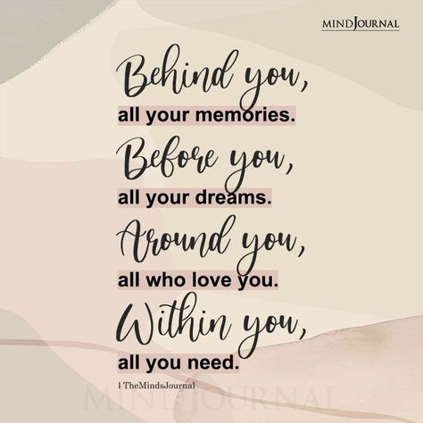 Behind you, all your memories. Before you, all your dreams. Around you, all who love you. Within you, all you need. •NOT A BOOK #lifelessons #lifequotes #deepquotes Behind You All Your Memories, Listen To Your Emotions, Respect Relationship, Rob Hill Sr, Rob Hill, Heaven Quotes, Important Life Lessons, Quotes About Photography, Quote Inspiration