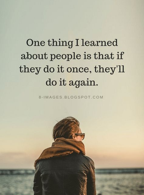 Quotes One thing I learned about people is that if they do it once, they'll do it again. People Never Change Quotes, Never Change Quotes, People Never Change, Hd Quotes, Do It Again, About People, Quotes And Notes, Never Change, Truth Quotes