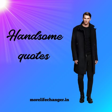 Awesome caring quotes Handsome Guys Quotes, Mr Handsome Quotes, You're Handsome Quotes, You Are Handsome Quotes, My Handsome Man Quotes, Handsome Man Quotes, Hey Handsome Quotes, Handsome Quotes, You Are Handsome