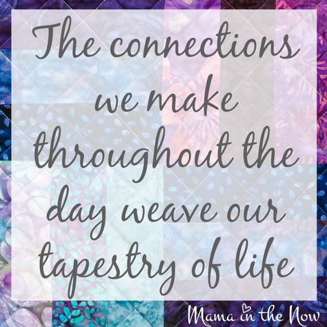 The connections we make throughout the day weave our tapestry of life. Tapestry Of Life Quotes, Weaving Quotes, Positive Parenting Advice, Tapestry Quotes, Elevator Pitch, Moment In Time, Seasons Of Life, Positive Outlook, Mother Quotes