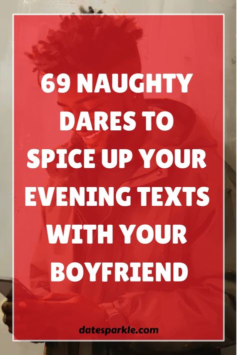 Looking to add a little excitement to your evening? ’69 Thrilling Dirty Dares for Boyfriend Texts to Spice Up Your Evening’ brings a playful and daring edge to your relationship. Whether you’re apart for the night or setting the stage for an adventurous evening together, these texts are designed to ignite passion and create memorable, fun moments. From teasing provocations to bold challenges, each text will push the boundaries just enough to keep the sparks flying. Get ready to break the routine Dare Over Text Guys, Dirty Minded Things To Say, Dare To Give Your Boyfriend, Spicy Lines For Him, Dirty Questions To Ask Your Boyfriend List, Dare Ideas For Boyfriend, Teasing Words For Boyfriend, Dare For Boyfriend Over Text, Imagine Dirty Thoughts