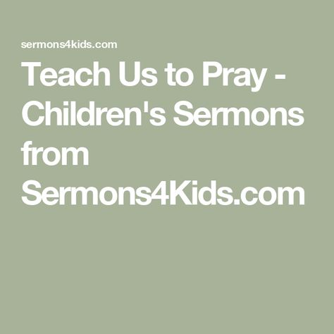 Teach Us to Pray - Children's Sermons from Sermons4Kids.com Sermons For Kids, Sunday School Songs, God's Forgiveness, Peanut Butter And Jelly Sandwich, Childrens Sermons, Jelly Sandwich, Teaching 5th Grade, Prays The Lord, School Songs