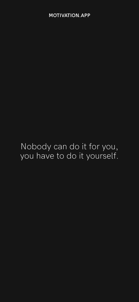 You Have To Do It Yourself Quotes, You Can Have It All Just Not All At Once, Do What You Have To Do Until You Can Do, You Have To Do It Wallpaper, Do Or Do Not There Is No Try, Do It For You Not Them, Do It For Yourself Quotes Wallpaper, You Can Do It Quotes Wallpaper, Nobody Is Coming To Save You