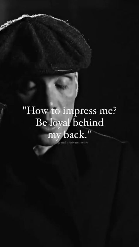 Loyal Quotes, Loyalty Quotes, Be Loyal, Peaky Blinders Quotes, How To Impress, Life Advice Quotes Inspiration, Killer Quote, Impress Quotes, Life Advice Quotes