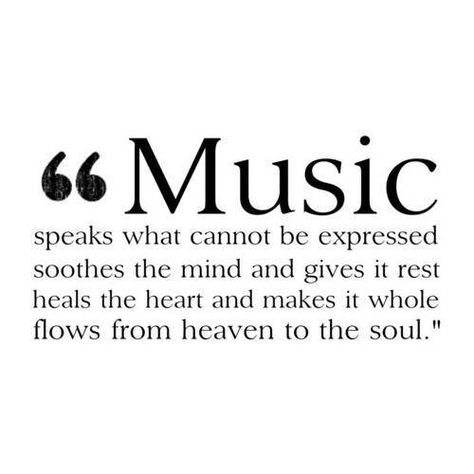 Quotes: Music speaks what cannot be expressed, soothes the mind and gives it rest. Heals the heart and makes it whole, flows from heaven to the soul. Rock Punk, I'm With The Band, Music Heals, I Love Music, All Music, Music Love, A Quote, Music Stuff, Music Quotes