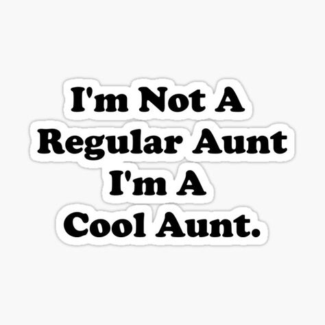 Best Aunt Quotes, Im A Cool Mom, Mean Girls Quotes, Auntie Quotes, Aunt Quotes, Mean Girl Quotes, Cool Aunt, Aunt Sayings, Princess Sticker