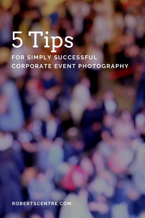 5 Tips for Simply Successful Corporate Event Photography - Roberts Centre Event Photography Ideas, Corporate Event Photography, Corporate Event Planning, Business Photography, Senior Activities, Corporate Photography, Professional Event, Photography Pricing, Party Photography