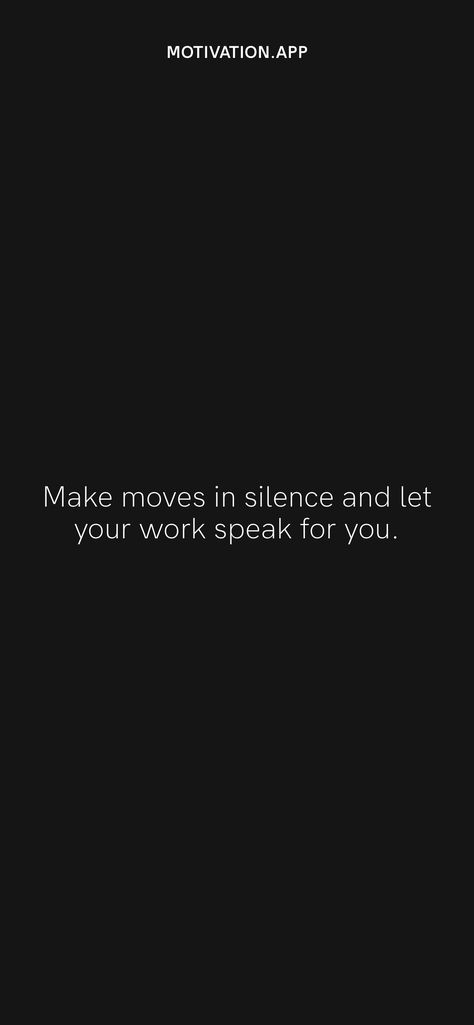 Let Your Work Speak For Itself Quotes, Make Moves In Silence, Making Moves In Silence Quotes, Make Moves In Silence Quotes, In Silence Quotes, Move In Silence Quotes, 2025 Goals, Work In Silence, Silence Quotes