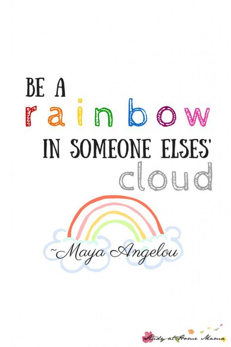 "Be a rainbow in someone else's cloud" ~ Maya Angelou Maya Angelou Quote, Kids Quotes, Rainbow Quote, Inspirational Quotes For Kids, Classroom Quotes, Maya Angelou Quotes, Alfabet Letters, Motivation Positive, School Quotes