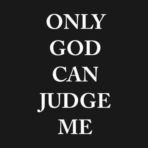 Only God Can Judge Me Wallpaper, Tupac Only God Can Judge Me, Judges Quotes, Judgement Quotes, Dnd Ocs, Only God Knows, Only God Can Judge Me, Just Do It Wallpapers, Sign Language Alphabet