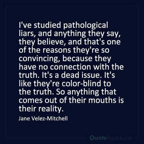 Liars Believe Their Own Lies, Pathological Liars Quotes, Blind To The Truth Quotes, Quotes About Pathological Liars, Liars And Manipulators Quotes, Pathalogical Liars Quotes, Pathological Liar Quotes, Pathalogical Liars, Pathological Liars