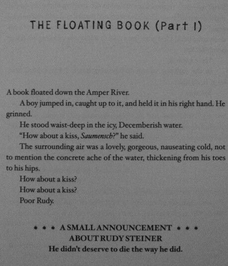 The Book Thief, The Floating Book Part I Chapter. This was a bit of a breakthrough moment which gestures toward clues of conclusion. My this book touches a part of me which I haven't experienced from another novel, it's the way it had been written, thought, and structured which captures you in a particular way. I'm spectacularly happy to have encountered this book, and hope to experience similar sensations with other novels. The Book Thief Rudy, Rudy Steiner, Thief Quotes, Scariest Books, Comparative Essay, Floating Books, Book Thief, The Book Thief, Education Humor