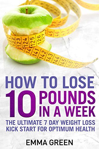 How to Lose 10 Pounds in A Week: The Ultimate 7 Day Weight Loss Kick-Start for Optimum Health (Emma Greens Weight los... Best Hacks, Lose 10 Pounds, Losing 10 Pounds, 10 Pounds, Lose Belly, Healthy Weight, Fat Loss, Health And Wellness, Diet