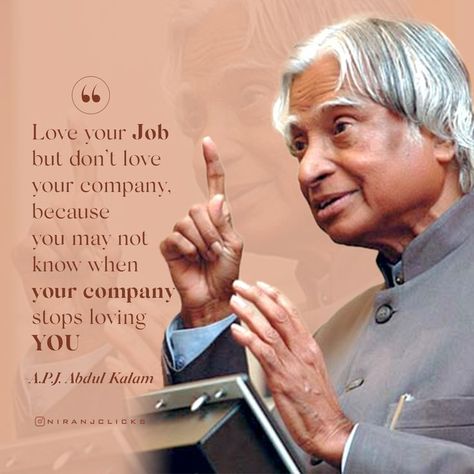 Love your job but don't love your company, Because you may not know when your company stops loving you. Apj Abdul Kalam Quotes, Abdul Kalam Quotes, Love Your Job, Apj Abdul Kalam, Kalam Quotes, Job Quotes, Abdul Kalam, Loving You, Dont Love