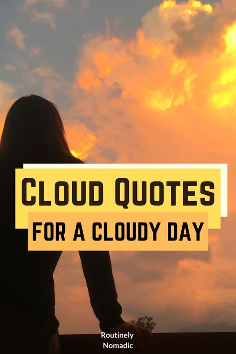 Woman looking orange and yellow clouds piled high with the words cloud quotes for a cloudy day Every Cloud Has A Silver Lining Quote, Sun And Clouds Quotes, Rain Clouds Quotes, Rainy Clouds Quotes, Cloud Nine Quotes, Cloudy Weather Quotes, Cloudy Sky Quotes, Cloudy Days Quotes, Cloudy Quotes