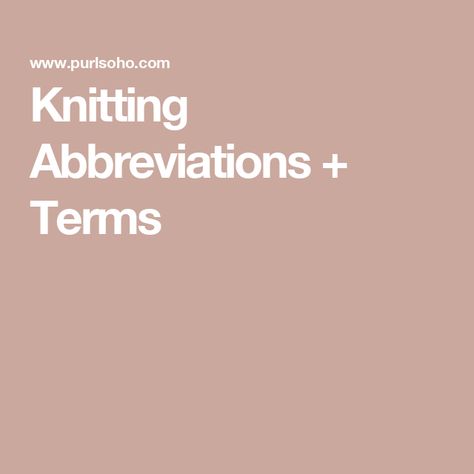 Knitting Abbreviations + Terms Abrevations For Knitting, Knitting Abbreviations, Knitting Terms, Knitting Tips, Purl Soho, Knitting For Beginners, Soho, Knitting Patterns, Knitting