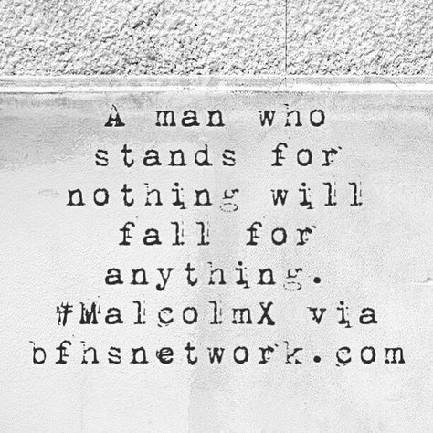 A man who stands for nothing will fall for anything. #MalcolmX via bfhsnetwork.com Malcolm X, Social Media Network, Quote Wall, Wall Quotes, Words Of Wisdom, A Man, Tattoo Ideas, Humor, Quotes