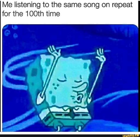 Me listening to the same song on repeat for the 100th time – popular memes on the site iFunny.co #music #artcreative #me #listening #same #song #repeat #time #pic Songs Listening, Song On Repeat, Music Memes Funny, Spongebob Quotes, Music Jokes, Jokes Videos, Laughing Quotes, Current Mood Meme, Spongebob Funny