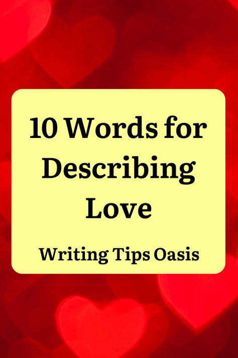 Image of hearts and title of pin which is 10 words for describing love. How To Describe Love In Writing, Describing Love, Words To Describe Love, Describe Love, Writing Things, Writing Stuff, Story Writing, Words To Describe, One Word