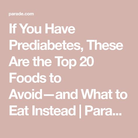 If You Have Prediabetes, These Are the Top 20 Foods to Avoid—and What to Eat Instead | Parade: Entertainment, Recipes, Health, Life, Holidays Prediabetic Foods To Eat, Food For Prediabetes, Food To Avoid For Diabetics, Foods To Avoid If Prediabetic, Foods To Eat For Prediabetes, Prediabetes Recipes, Prediabetic Recipes, Entertainment Recipes, Caramel Treats