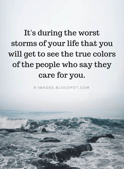 True Colors Quotes, Care About You Quotes, Sucks Quote, Colors Quotes, Storm Quotes, Bad Storms, Forgotten Quotes, Support Quotes, Betrayal Quotes