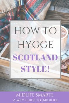 How to Hygge... Scotland style! Hygge Lifestyle Inspiration, Scotland Style, How To Hygge, Hygge Inspiration, Minimalistic Lifestyle, What Is Hygge, Danish Hygge, Danish Words, Hygge Living